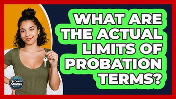 What Are The Actual Limits Of Probation Terms? - Second Chance Journey
