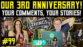 KISS Army Things Podcast Ep. 99: Our 3rd Anniversary! | YOUR Comments, YOUR Stories!