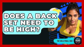 Does A Back Set Need To Be High? - The Volleyball Hub