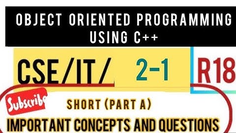 OBJECT ORIENTED PROGRAMMING (OOPS )USING C++  PART A SHORT IMPORTANT QUESTIONS AND CONCEPTS JNTUHR18