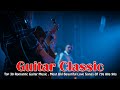 Top 30 Romantic Guitar Music . Most Old Beautiful Love Songs Of 70s 80s 90s . 2023 Music