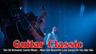 Top 30 Romantic Guitar Music . Most Old Beautiful Love Songs Of 70s 80s 90s . 2023 Music