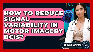 How To Reduce Signal Variability In Motor Imagery BCIs? - Neurotech Insight Pro