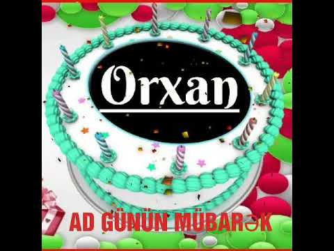 ORXAN AD GÜNÜN MÜBARƏK 🎂🎁🎀🎉