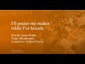 I'll praise my Maker while I've breath (Psalm 146) (Metropolitan Tabernacle)