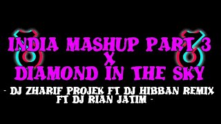 DJ INDIA MASHUP PART 3 X DIAMOND IN THE SKY X MASHUP BANGERS🎶 FT ZHARIF PROJEK FT RIAN JATIM