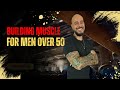 Building Muscle for Men Over 50 (Naturally)