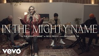 Skye Reedy - In the Mighty Name (Live Sessions) (Official Video)