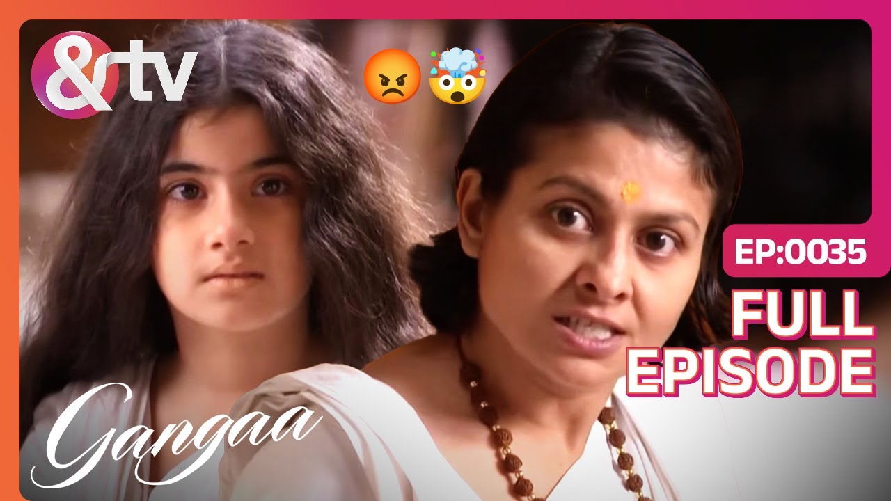 Sudha हुई Ganga के जवाब से गुस्सा | Gangaa | Full Ep 35 | @andtvchannel