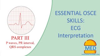 OSCE ESSENTIALS - ECG INTERPRETATION PART 3 - P waves, PR interval and QRS complex