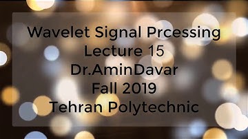 Time-Frequency Analysis and Wavelet Signal processing - Lecture 15 - Fall 2019
