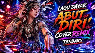DJ LAGU DAYAK VIRAL || ABUT DIRI' || COVER REMIX TERBARU 