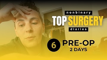 Non binary Top Surgery (2 Days pre-op) | TSD 6