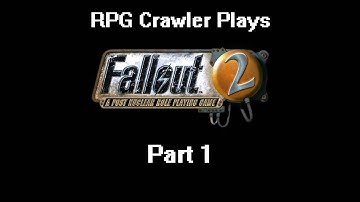 RPG Crawler Plays Fallout 2 | 1