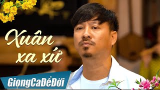 Xuân Xa Xứ - Quang Lập | Nhạc Xuân Xa Quê Nghe Rơi Nước Mắt