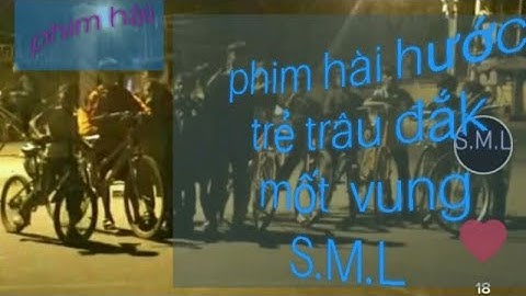 phim hài hước hành động trẻ trâu đắk mốt..( Vung S.M.L ) đắk mốt