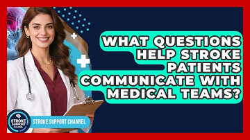 What Questions Help Stroke Patients Communicate With Medical Teams? - Stroke Support Channel