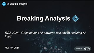 Details Breaking Analysis: RSA 2024 goes beyond AI powered security to securing AI itself Update