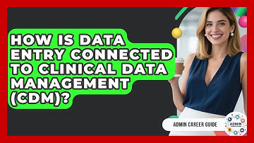 How Is Data Entry Connected To Clinical Data Management (CDM)? - Admin Career Guide
