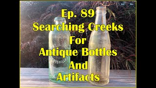 Ep. 89 - Searching Creeks For Antique Bottles And Artifacts
