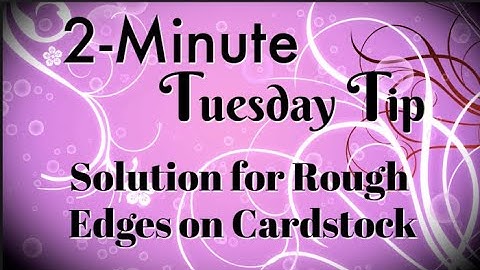 Simply Simple 2-MINUTE TUESDAY TIP - Solution for Rough Edges on Cardstock by Connie Stewart