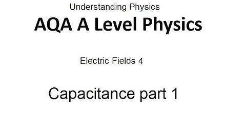 AQA A Level Physics: Capacitance Part 1