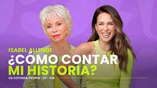 ¿CÓMO CONTAR MI HISTORIA? ✍Con Isabel Allende | En Defensa Propia 149 | Erika de la Vega