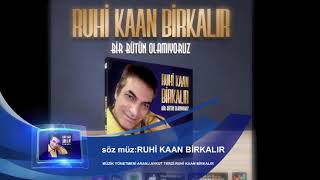 BİR BÜTÜN OLAMIYORUZ RUHİ KAAN BİRKALIR