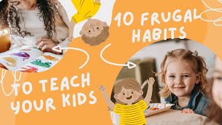 Smart Money Kids: 10 Frugal Habits to Instill Early for a Lifetime of Financial Success