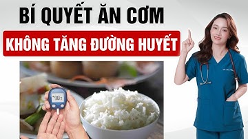 Bí Quyết Ăn Cơm Không Lo Tăng Đường Huyết | Dr Thu Hằng