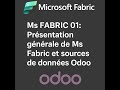 Ms FABRIC 01: Présentation générale de Ms Fabric et sources de données Odoo