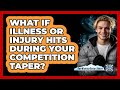 What If Illness Or Injury Hits During Your Competition Taper? - The Winter Sport Xpert