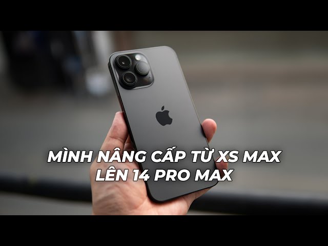 Mình nâng cấp từ iPhone Xs Max lên iPhone 14 Pro Max: Pin và Hiệu Năng là hai lý do lớn nhất