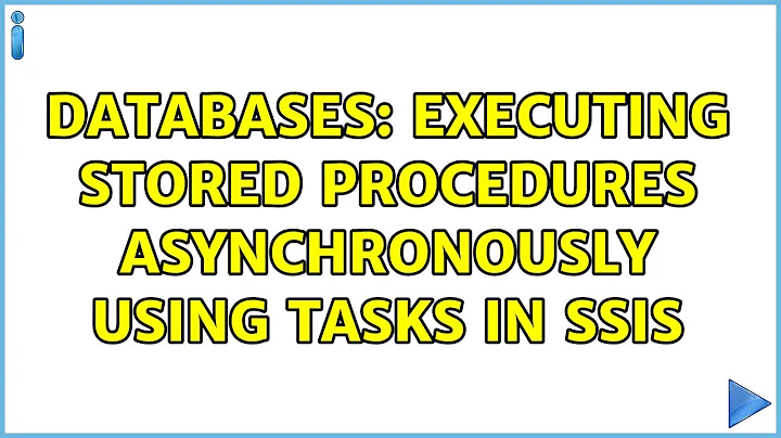 Databases: Executing stored procedures asynchronously using tasks in SSIS (2 Solutions!!)