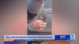 ACLU claims DHS used racist practices in L.A. immigration raids
