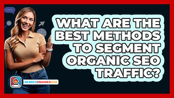 What Are The Best Methods To Segment Organic SEO Traffic? - SearchEnginesHub.com