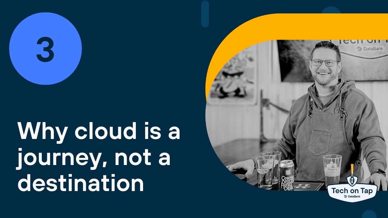 Tech on Tap Episode 3: Why cloud is a journey, not a destination