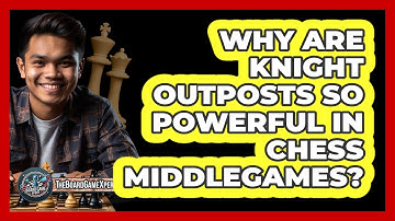 Why Are Knight Outposts So Powerful In Chess Middlegames? - The Board Game Xpert