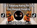 DJ E E SAKADUNG KADING PAK DUNG DING DUNGPAK DUNGKING TREN LAGU NYAMUK THAILAND VIRAL TIKTOK TERBARU