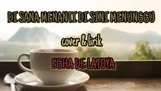 DI SANA MENANTI DI SINI MENUNGGU cover egha de latoya #lagumalaysia #laguviral