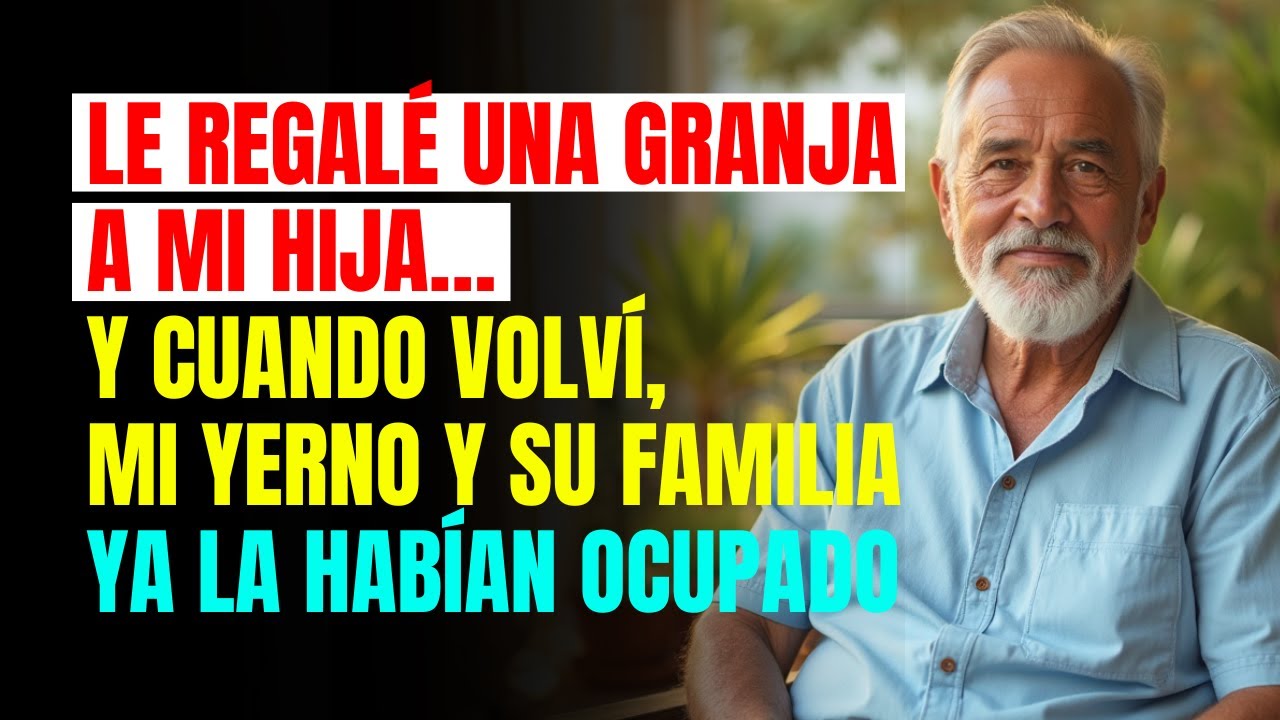 Le REGALÉ una GRANJA a mi HIJA… y cuando volví, mi YERNO y su familia ya la HABÍAN OCUPADO