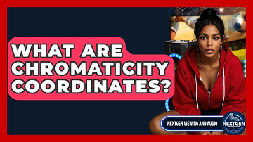 What Are Chromaticity Coordinates? - NextGen Viewing and Audio