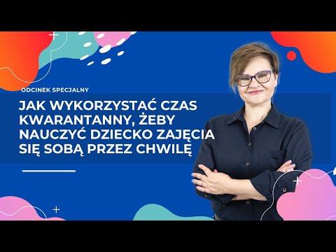 Jak wykorzystać czas kwarantanny, żeby nauczyć dziecko zajęcia się sobą przez chwilę?