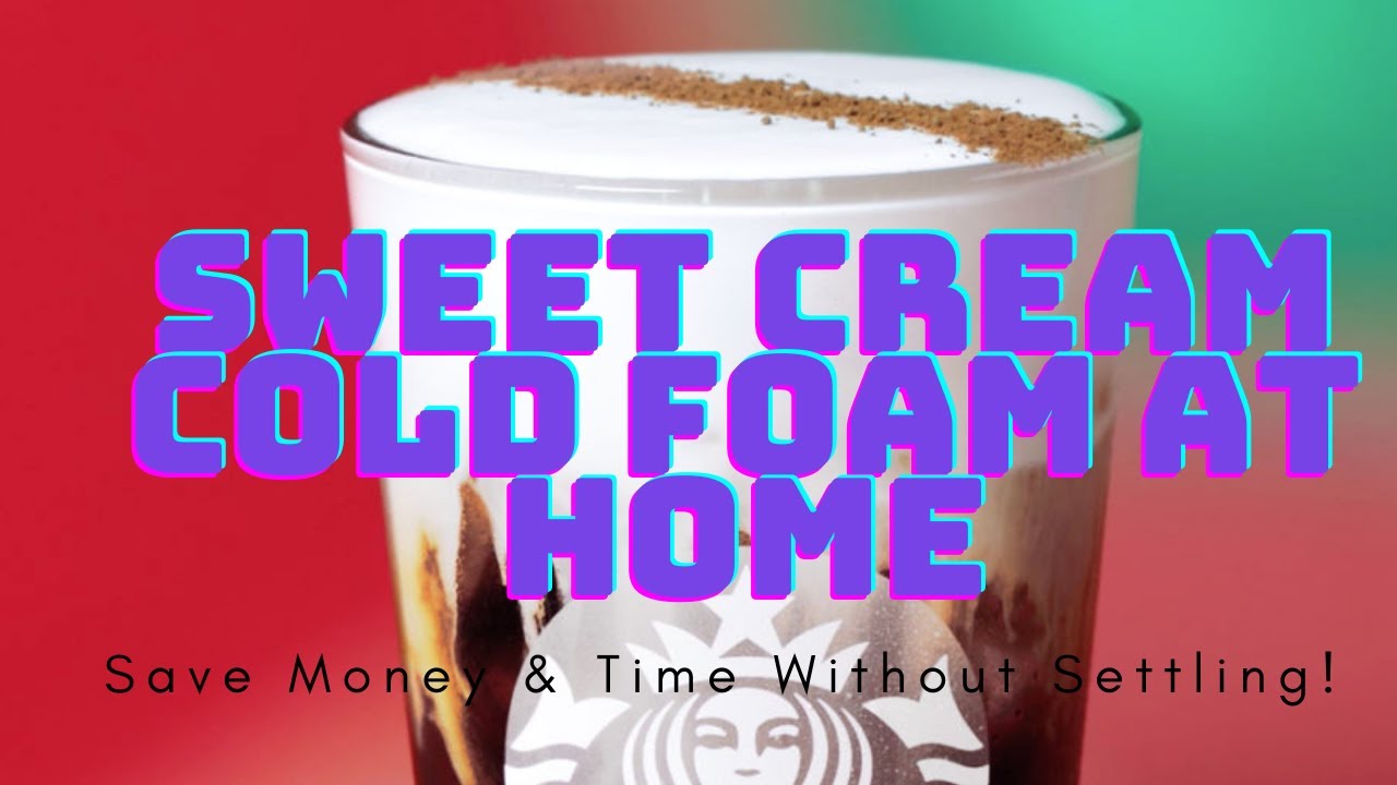 How to Make Sweet Cream Cold Foam – A Nerd Cooks