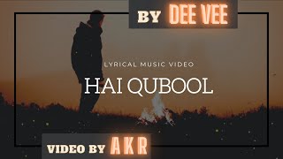 Hai Qubool - Lyrical Video | Dee Vee |  AKR | Romantic Track | 2020