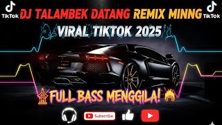 DJ TALAMBEK DATANG REMIX MINANG VIRAL TIKTOK 2025 (FULL BASS MENGGILA!)
