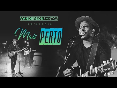 VANDERSON SANTOS - MAIS PERTO