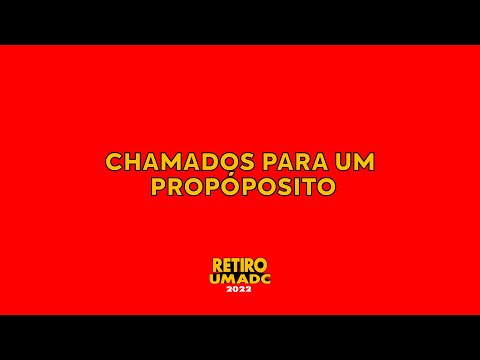 CHAMADOS PARA UM PROPÓSITO - RETIRO UMADC 2022 - DIA #2