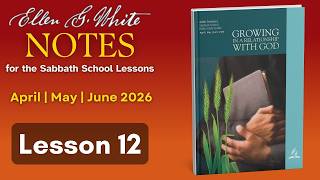 2026 Q2 Lesson 12 – EGW Notes – Share Him – Audio by Carla Morris