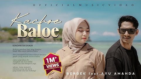 Bergek ft. Ayu Amanda - Kachoe Baloe [Official Music Video]